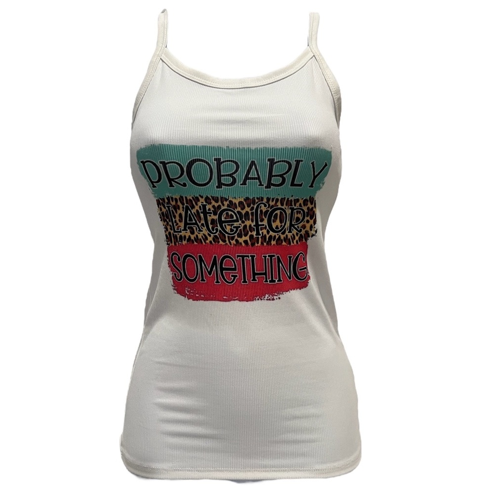 Probably late for something tank top.